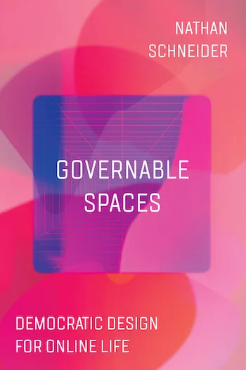 Governable Spaces by Nathan Schneider